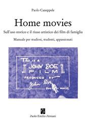 Home movies. Sull'uso storico e il riuso artistico dei film di famiglia. Manuale per studiosi, studenti, appassionati