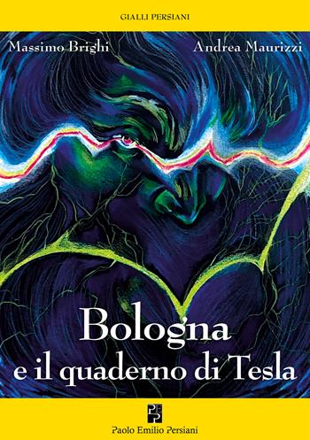 Bologna e il quaderno di Tesla - Massimo Brighi, Andrea Maurizzi - Libro Persiani 2026 | Libraccio.it
