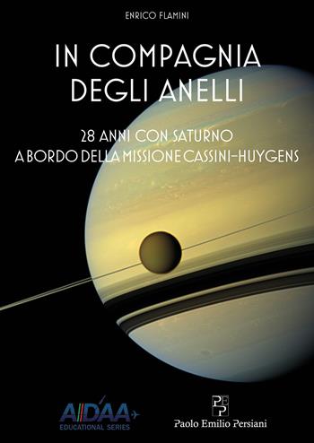 In compagnia degli anelli. 28 anni con Saturno a bordo della missione Cassini-Huygens - Enrico Flamini - Libro Persiani 2026, Aeronautica | Libraccio.it
