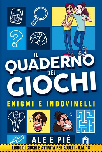 Il quaderno dei giochi. Enigmi e indovinelli. Libro di giochi e attività per adulti - v.m. 18 - Ale & Pié - Libro Magazzini Salani 2021 | Libraccio.it