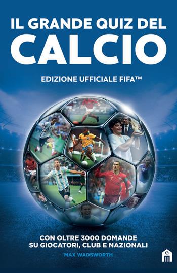 Il grande quiz del calcio. Edizione ufficiale FIFA  - Libro Magazzini Salani 2021 | Libraccio.it