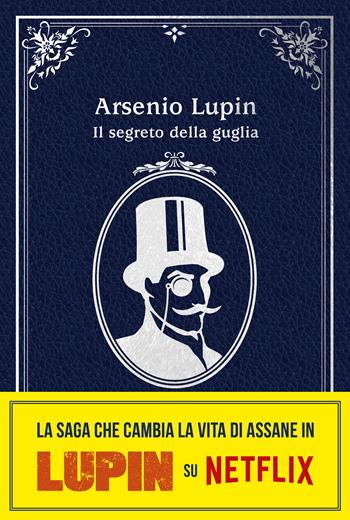 Arsenio Lupin. Il segreto della guglia. Nuova edizione in occasione della serie Netflix. Parte 2 - Maurice Leblanc - Libro Magazzini Salani 2021 | Libraccio.it