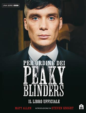 Per ordine dei Peaky Blinders. Il libro ufficiale - Matt Allen - Libro Magazzini Salani 2022 | Libraccio.it