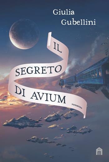 Il segreto di Avium - Giulia Gubellini - Libro Magazzini Salani 2022 | Libraccio.it
