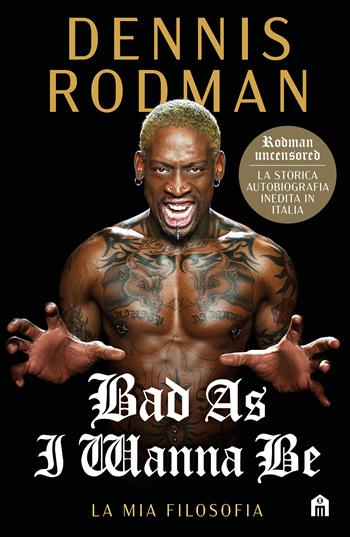 Bad as I wanna be. La mia filosofia - Dennis Rodman - Libro Magazzini Salani 2023 | Libraccio.it