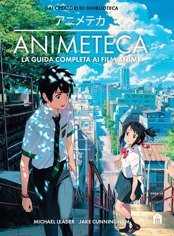 Animeteca. La guida completa ai film anime. Ediz. a colori - Michael Leader, Jake Cunningham - Libro Magazzini Salani 2023 | Libraccio.it