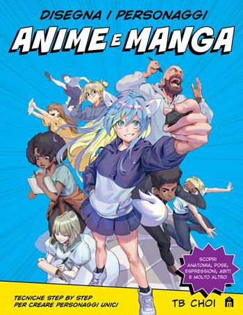 Disegna i personaggi anime e manga - TB Choi - Libro Magazzini Salani 2023, Libri activity | Libraccio.it
