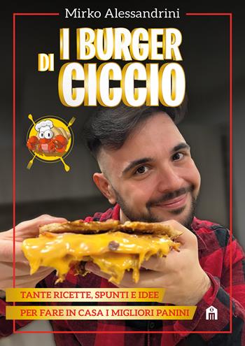 I burger di Ciccio. Tante ricette, spunti e idee per fare in casa i migliori panini - CiccioGamer89 - Libro Magazzini Salani 2023 | Libraccio.it