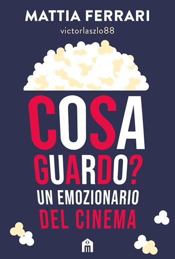Cosa guardo? Un emozionario del cinema. Grandi film e serie TV di ieri e di oggi - Mattia Ferrari - victorlaszlo88 - Libro Magazzini Salani 2024 | Libraccio.it
