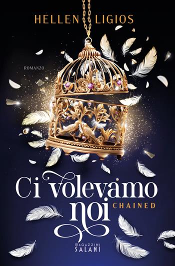 Ci volevamo noi. Chained - Hellen Ligios - Libro Magazzini Salani 2024 | Libraccio.it