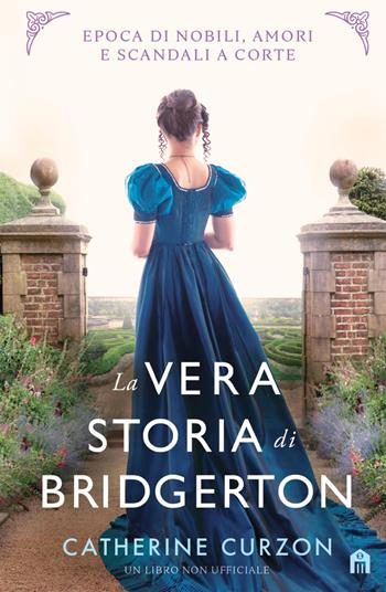 La vera storia di Bridgerton - Catherine Curzon - Libro Magazzini Salani 2023 | Libraccio.it