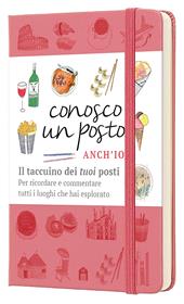 Conosco un posto. Anch'io. Il taccuino dei «tuoi» posti per ricordare e commentare tutti i luoghi che hai esplorato