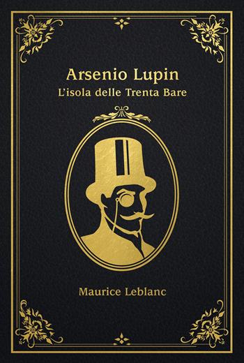 L'isola delle trenta bare. Arsenio Lupin - Maurice Leblanc - Libro Magazzini Salani 2024 | Libraccio.it