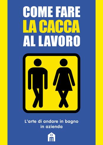 Come fare la cacca al lavoro. L'arte di andare alla toilette in azienda - Mats & Enzo - Libro Magazzini Salani 2024 | Libraccio.it