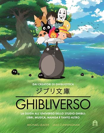Ghibliverso. La guida all'universo dello studio Ghibli: libri, musica, manga e tanto altro - Jake Cunningham, Michael Leader - Libro Magazzini Salani 2025 | Libraccio.it