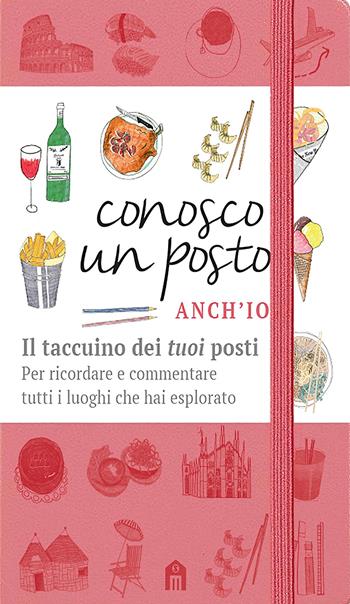 Conosco un posto. Anch'io. Il taccuino dei «tuoi» posti per ricordare e commentare tutti i luoghi che hai esplorato - Caterina Zanzi - Libro Magazzini Salani 2024 | Libraccio.it