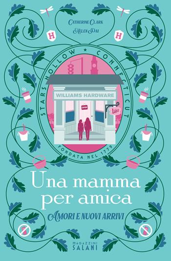 Una mamma per amica. Amori e nuovi arrivi - Catherine Clark, Helen Pai - Libro Magazzini Salani 2025 | Libraccio.it