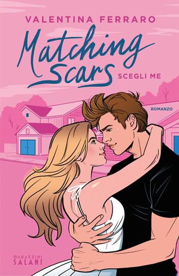 Matching Scars. Scegli me - Valentina Ferraro - Libro Magazzini Salani 2025 | Libraccio.it