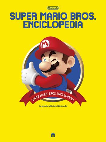 Super Mario Bros. Enciclopedia. La guida ufficiale Nintendo  - Libro Magazzini Salani 2025 | Libraccio.it