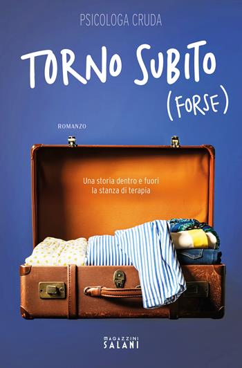 Torno subito (forse). Una storia dentro e fuori la stanza di terapia - Psicologa Cruda - Libro Magazzini Salani 2025 | Libraccio.it