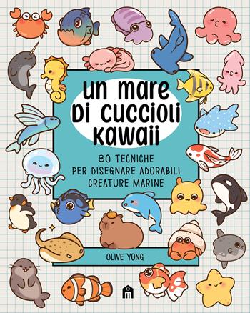 Un mare di cuccioli kawaii. 80 tecniche per disegnare adorabili creature marine - Olive Yong - Libro Magazzini Salani 2026, Libri activity | Libraccio.it