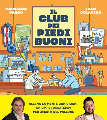 Il club dei piedi buoni. Giochi, enigmi e passatempi per amanti del pallone - Pierluigi Pardo, Ivan Colacino - Libro Magazzini Salani 2026 | Libraccio.it