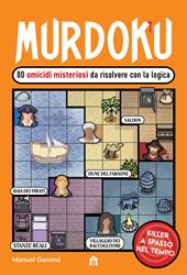 Murdoku. Vol. 2: 80 nuovi omicidi misteriosi da risolvere con la logica. Killer a spasso nel tempo