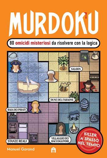 Murdoku. Vol. 2: 80 nuovi omicidi misteriosi da risolvere con la logica. Killer a spasso nel tempo - Manuel Garand - Libro Magazzini Salani 2026 | Libraccio.it