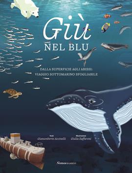 Giù nel blu. Dalla superficie agli abissi: viaggio sottomarino sfogliabile. Ediz. a colori - Gianumberto Accinelli - Libro Nomos Edizioni 2021, Nomos bambini | Libraccio.it