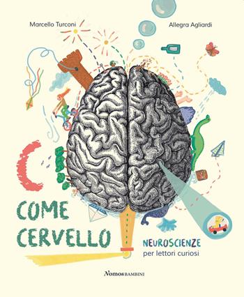 C come cervello. Neuroscienze per lettori curiosi. Ediz. a colori - Marcello Turconi - Libro Nomos Edizioni 2021, Nomos bambini | Libraccio.it