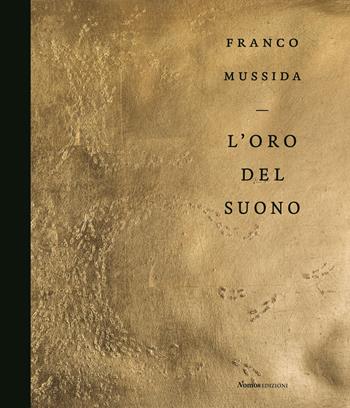 Franco Mussida. L'oro del suono. Ediz. illustrata  - Libro Nomos Edizioni 2021, Arte | Libraccio.it
