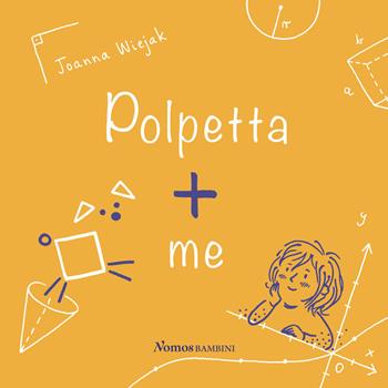Polpetta + me. Ediz. illustrata - Joanna Wiejak - Libro Nomos Edizioni 2021, Nomos bambini | Libraccio.it