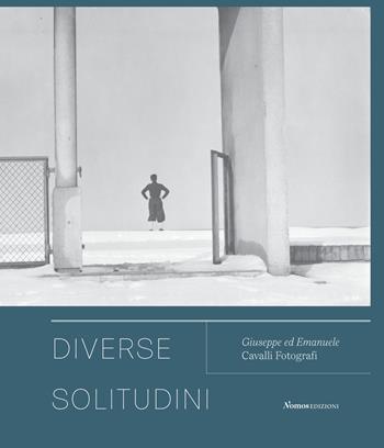 Diverse solitudini. Giuseppe ed Emanuele Cavalli fotografi. Catalogo della mostra (Senigallia, 3 maggio-20 giugno 2021). Ediz. illustrata  - Libro Nomos Edizioni 2021, Cataloghi e mostre | Libraccio.it