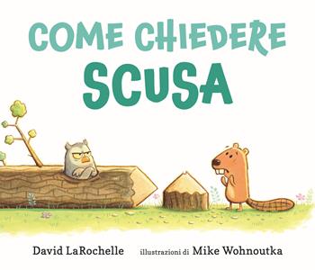 Come chiedere scusa. Ediz. a colori - David LaRochelle, Mike Wohnoutka - Libro Nomos Edizioni 2021, Nomos bambini | Libraccio.it