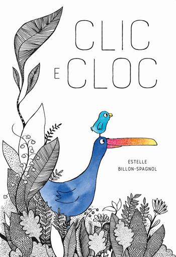 Clic e Cloc. Ediz. a colori - Estelle Billon-Spagnol - Libro Nomos Edizioni 2021, Nomos bambini | Libraccio.it