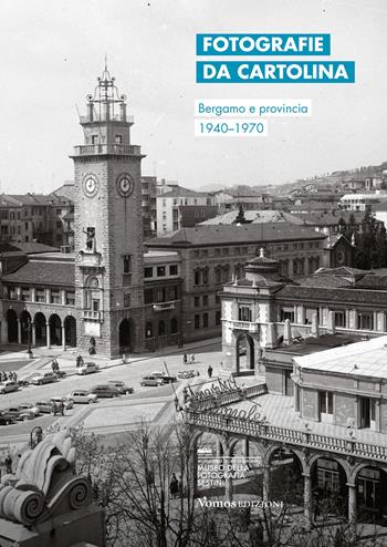 Fotografie da cartolina. Bergamo e provincia 1940-1970. Ediz. italiana e inglese - Nadia Bassis - Libro Nomos Edizioni 2021, Arte | Libraccio.it