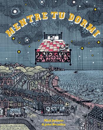 Mentre tu dormi. Ediz. a colori - Mick Jackson, John Broadley - Libro Nomos Edizioni 2022, Nomos bambini | Libraccio.it