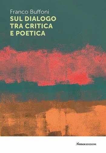 Sul dialogo tra critica e poetica - Franco Buffoni - Libro Nomos Edizioni 2022, Saggi | Libraccio.it