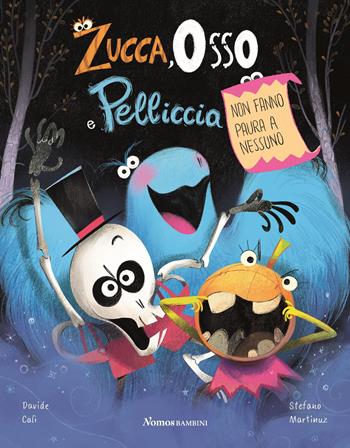 Zucca Osso e Pelliccia. Non fanno paura a nessuno - Davide Calì - Libro Nomos Edizioni 2022, Nomos bambini | Libraccio.it