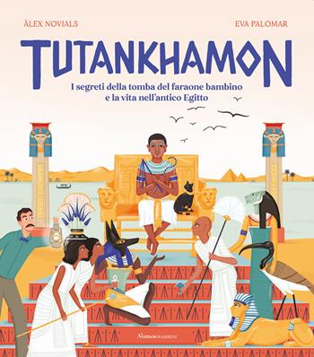 Tutankhamon. I segreti della tomba del faraone bambino e la vita nell'antico Egitto - Àlex Novials - Libro Nomos Edizioni 2022, Nomos bambini | Libraccio.it