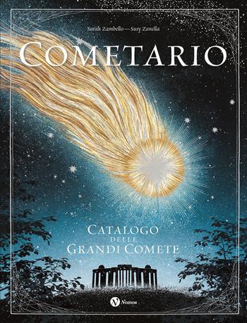 Cometario. Catalogo delle grandi comete - Sarah Zambello, Susy Zanella - Libro Nomos Edizioni 2022, Nomos illustrati | Libraccio.it