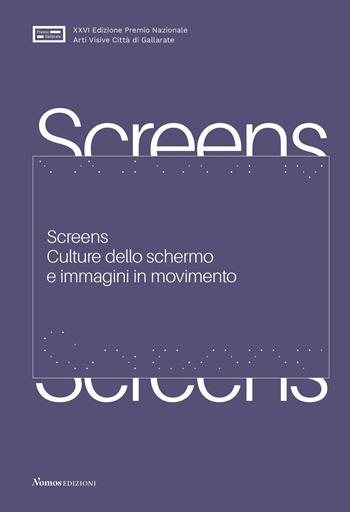 Screens. Culture dello schermo e immagini in movimento. Ediz. a colori  - Libro Nomos Edizioni 2022, Cataloghi e mostre | Libraccio.it