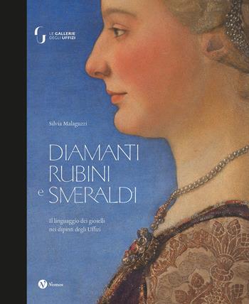 Diamanti rubini e smeraldi. Il linguaggio dei gioielli nei dipinti degli Uffizi. Ediz. a colori - Silvia Malaguzzi - Libro Nomos Edizioni 2023, Arte | Libraccio.it