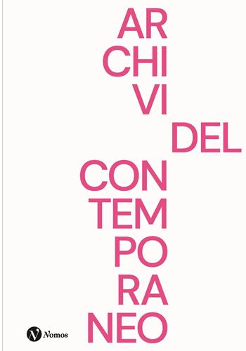 Archivi del contemporaneo  - Libro Nomos Edizioni 2022, Arte | Libraccio.it