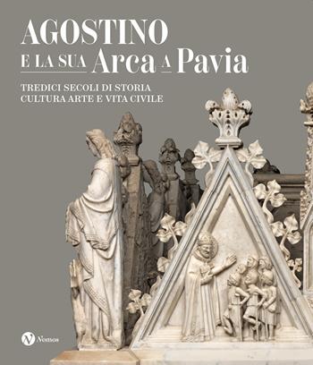 Agostino e la sua Arca a Pavia. Tredici secoli di storia, cultura, arte e vita civile. Ediz. a colori  - Libro Nomos Edizioni 2023, Arte | Libraccio.it