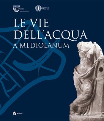 Le vie dell'acqua a Mediolanum. Ediz. illustrata  - Libro Nomos Edizioni 2023 | Libraccio.it