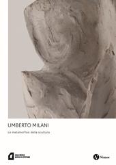 Umberto Milani. Le metamorfosi della scultura. Ediz. a colori