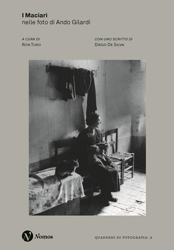 I maciari nelle foto di Ando Gilardi. Ediz. illustrata  - Libro Nomos Edizioni 2023, Quaderni di fotografia | Libraccio.it