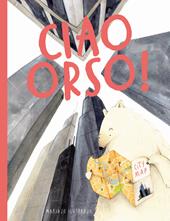 Ciao orso! Ediz. a colori