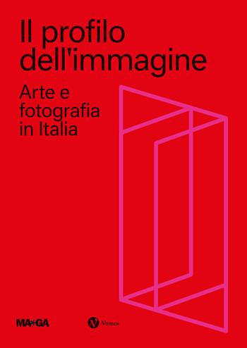Il profilo dell'immagine. Arte e fotografia in Italia. Ediz. illustrata  - Libro Nomos Edizioni 2023, Cataloghi e mostre | Libraccio.it